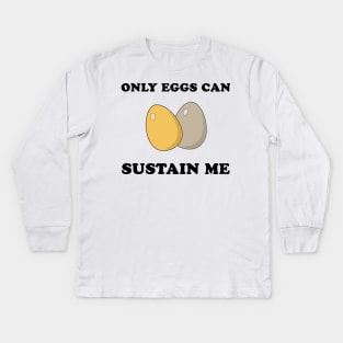 Only Eggs Can Sustain Me Kids Long Sleeve T-Shirt